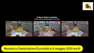 Rosario e Celebrazione Eucaristica 4 maggio 2021 ore 6