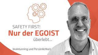 Safety first! Nur der EGOIST überlebt...