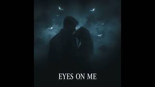 EYES ON ME - I'd