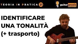 Teoria Musicale per Chitarristi, 21: TROVARE LA TONALITÀ DI UN BRANO, CAMBIARE LA TONALITÀ