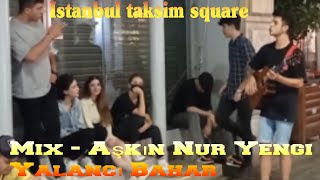 Taksim Mix Aşkın Nur Yengi Yalancı Bahar #MuhammadPardesi #istanbul #turkey #taksim #square