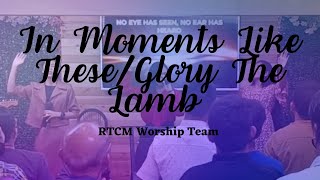 In Moments Like These/Glory To The Lamb Medley // RTCM Worship Team // July 16, 2023