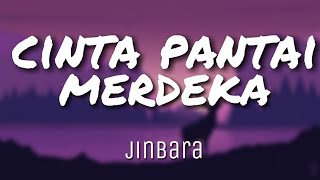 Cinta Pantai Merdeka - Jinbara (Lirik)