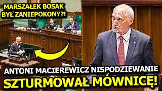 NAWET MARSZAŁEK BOSAK BYŁ ZANIEPOKOJONY, KIEDY ANTONII MACIEREWICZ SZTURMOWAŁ MÓWNICĘ W SEJMIE!