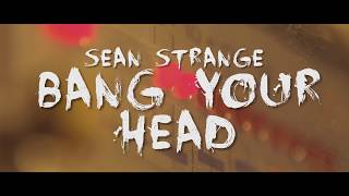 Sean Strange "Bang Your Head" (OFFICIAL VIDEO) - Produced By: Sean Strange