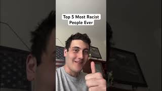 My Top 5 Most Racist People Ever