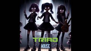 House-- Triad