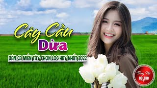 CÂY CẦU DỪA 💘 LK DÂN CA TRỮ TÌNH Hay Nhất 2022 💘 Nhạc Dân Ca Miền Tây Quê Hương Mới Nhất