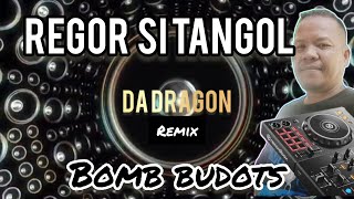 Regor si  tangol bomb budots | da dragon remix