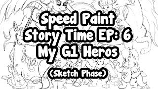 Speed Drawing Story Time EP:6 - My G1 Heros (Sketch Phase)