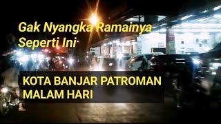 Banjar Patroman Jawa Barat | Kota Banjar Patroman Malam Hari #videoperjalanan