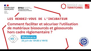 5e Rdv de l'incubateur Utilisation de matériaux biosourcés et géosourcés hors cadre règlementaire ?