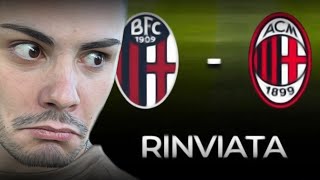 BOLOGNA-MILAN RINVIATA? GIUSTO O SBAGLIATO? VI DICO LA MIA!😯😯😯