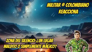 🫡Militar ® Colombiano reacciona ZONA DEL SILENCIO Evidencia extraterrestre y misterios sin resolver