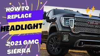 How to replace headlight of 2021  2500 GMC Sierra