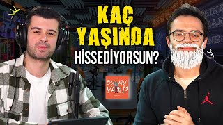 KENDİNİZİ KAÇ YAŞINDA HİSSEDİYORSUNUZ? | Neden Kendi Yaşımızda Hissetmiyoruz? #bumuyani