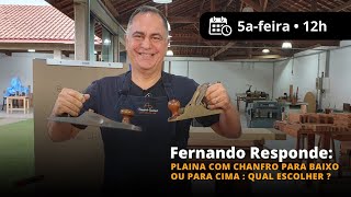 #33 Novo Fernando Responde: plaina com chanfro para cima ou para baixo: qual escolher?