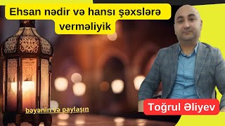 Ehsan  nədir  və  hansı şəxslərə  verilməlidir?