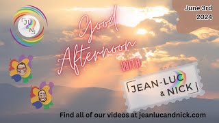 Good Afternoon with Jean-Luc and Nick - June 3rd 2024