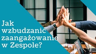 Wzbudzanie zaangażowania w Zespole - jak to zrobić?