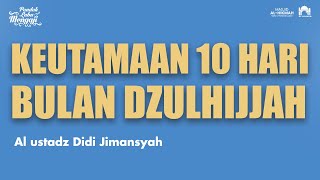 KEUTAMAAN 10 HARI PERTAMA DZULHIJJAH I Ustadz Didi Jimansyah