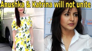 Anushka Sharma & Katrina Kaif Will Not Unite | Latest News