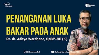 Penanganan Luka Bakar Pada Anak - Dr. dr. Aditya Wardhana, SpBP-RE (K)