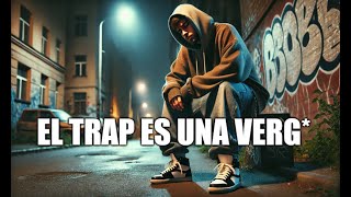 El trap es una verg*