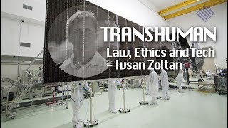 TRANSHUMAN Law, Ethics and Tech - Istvan Zoltan