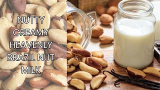 NUTTY CREAMY HEAVENLY BRAZIL NUT MILK I VEGAN I DAIRY FREE