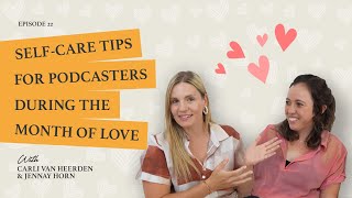 Self-Care Tips for Podcasters During the Month of Love with Carli van Heerden