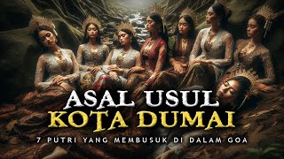 LEGENDA PUTRI TUJUH DAN ASAL MULA NAMA KOTA DUMAI || SEJARAH & LEGENDA NUSANTARA INDONESIA