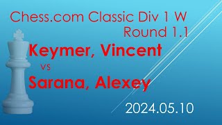 Keymer, Vincent/Sarana, Alexey/Chess.com Classic Div 1 W/2024.05.10/Round 1.1