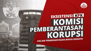 EKSISTENSI KOMISI PEMBERANTASAN KORUPSI DALAM PEMBERANTASAN MAFIA KORUPSI