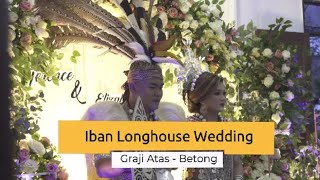 Iban Longhouse Wedding - Terence and Elizabeth / Kawin /Rami Nikah / Melah Pinang/Graji Atas Betong