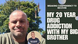 Dave Story of 20 years of addiction to drugs with his big brother to finally breaking free