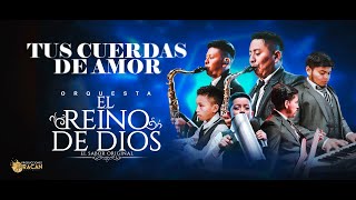 TUS CUERDAS DE AMOR // ORQUESTA EL REINO DE DIOS