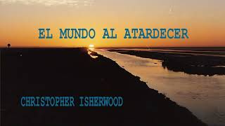 El mundo al atardecer. Christopher Ishewood. VOZ HUMANA.