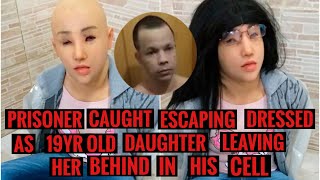 Prisoner caught escaping dressed as his 19 year old daughter, leaving her behind in his cell