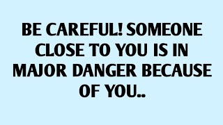 🧾BE CAREFUL! SOMEONE CLOSE TO YOU IS IN MAJOR DANGER BECAUSE OF YOU..