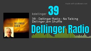 Episode 39 - Dellinger Radio - No Talking Dellinger Jam Shuffle