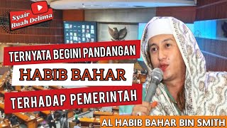 TERNYATA BEGINI PANDANGAN HABIB BAHAR KEPADA PEMERINTAH