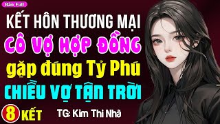 Kết hôn thương mại cô vợ hợp đồng gặp đúng tỷ phú chiều vợ tận trời Tập 8 - Đọc truyện đêm khuya