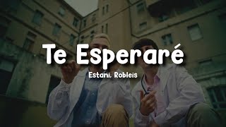 Estani, Robleis - Te Esperaré (Letra/Lyrics)