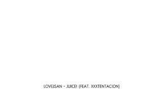 LOVEJSAN - JUICE! (feat. XXXTENTACION)