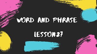 Vocabulary #27 |  Word and Phrase of the Day