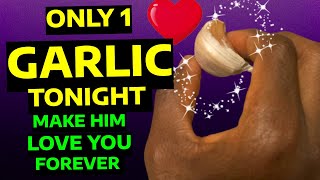 Use Just One Garlic Tonight! He Will Love You FOREVER