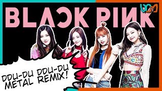 BLACKPINK 블랙핑크 "DDU-DU DDU-DU" 뚜두뚜두 (Metal Version) // Dacian Grada ReMix