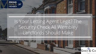 Is Your Letting Agent Legit? The Security Check All Wembley Landlords Should Make