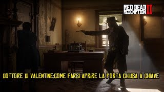 DOTTORE DI VALENTINE: COME FARSI APRIRE LA PORTA CHIUSA A CHIAVE RED DEAD REDEMPTION 2